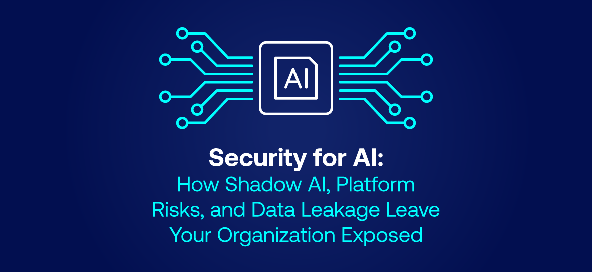 Blue AI icon on a dark blue background with the words Security for AI: How Shadow AI, Platform Risks, and Data Leakage Leave Your Organization Exposed